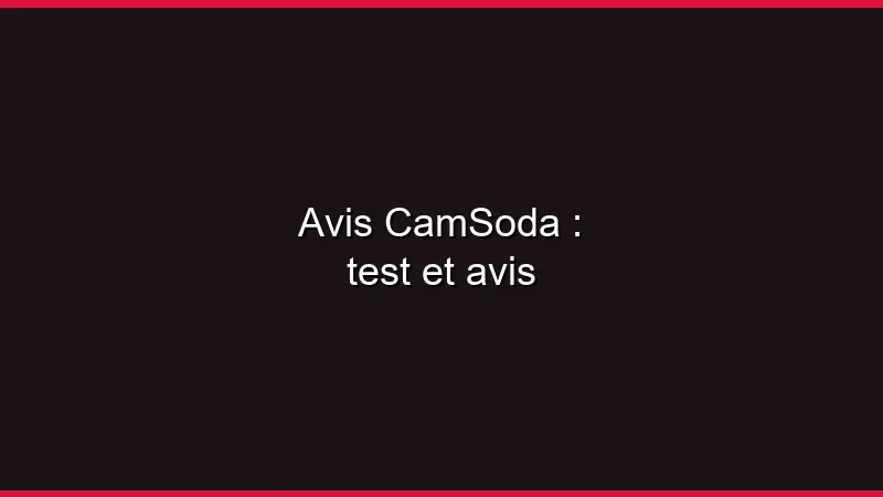 Avis CamSoda : test et avis