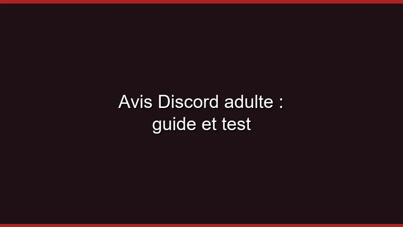 Avis Discord adulte : guide et test