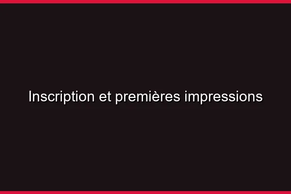 Inscription et premières impressions