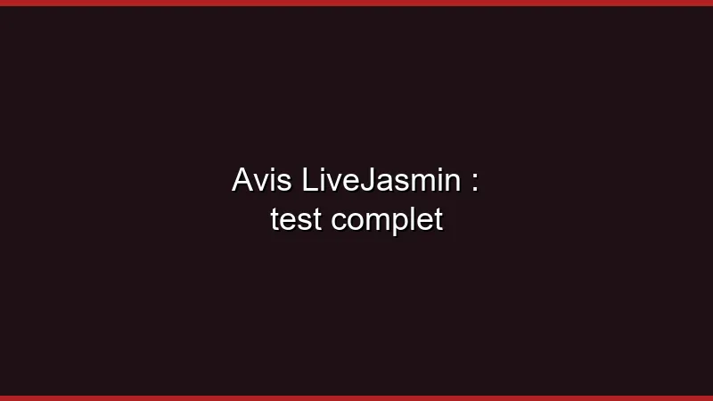 Avis LiveJasmin : test complet