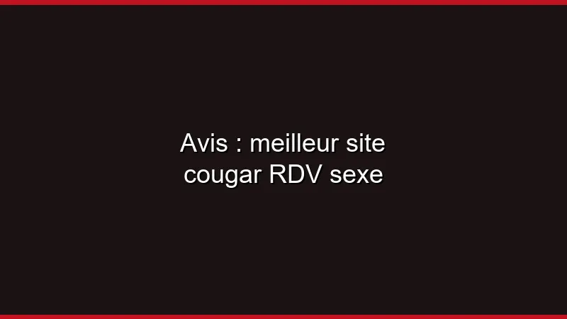 Avis : meilleur site cougar en 2026