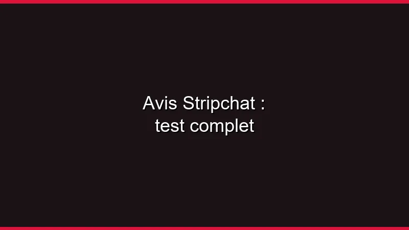 Avis Stripchat : test complet